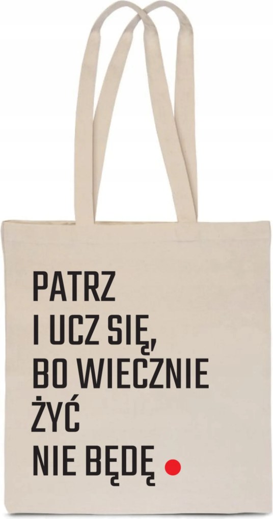 Öko Pamut Bevásárlótáska Nézd És Tanulj, Mert Nem Fogok Örökké Élni TT_056