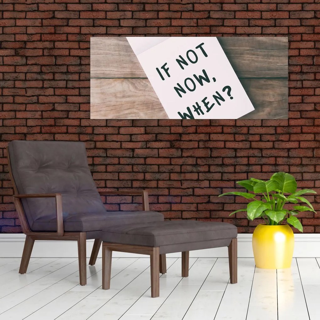 Kép - Ha nem most, akkor mikor? (120x50 cm)
