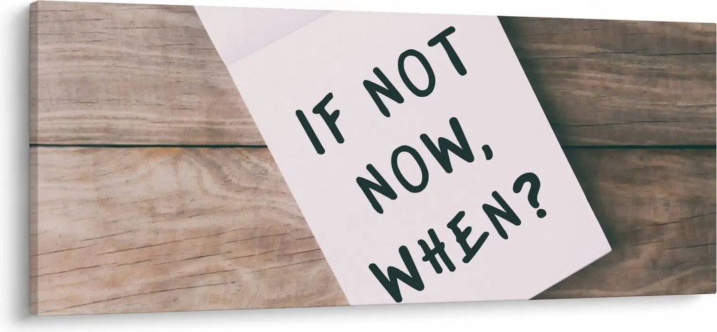 Kép - Ha nem most, akkor mikor? (120x50 cm)