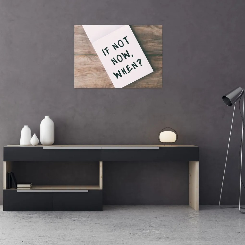 Üveg kép - Ha nem most, akkor mikor? (70x50 cm)