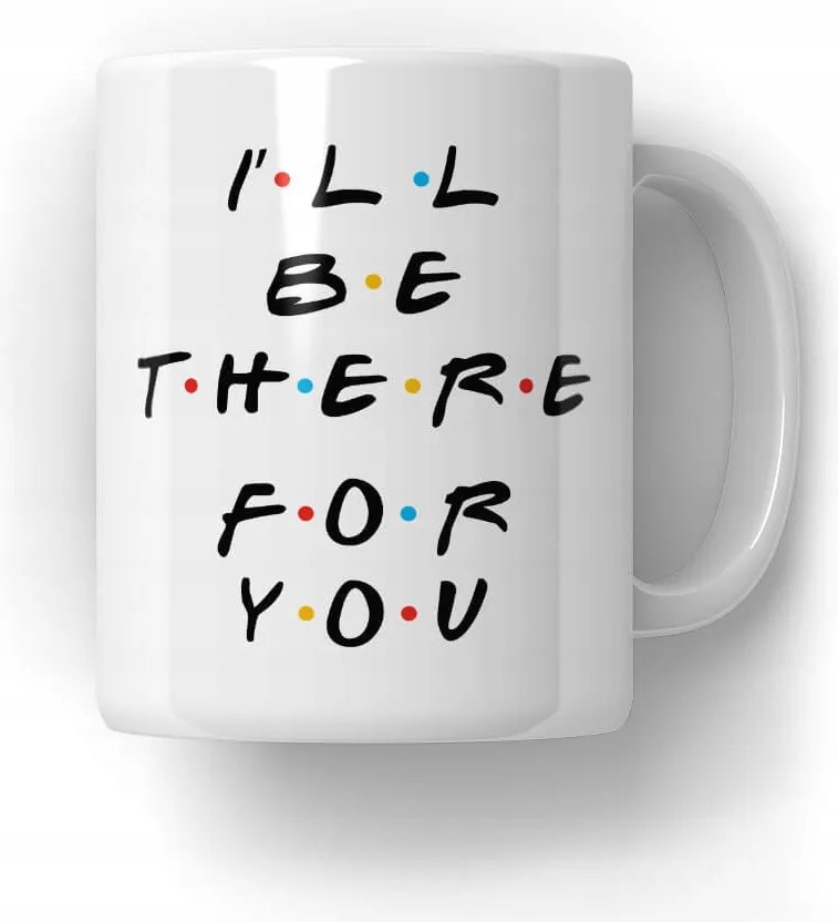 Bögre I'll be there for you! Ajándék a Friends sorozat rajongóinak 18-99