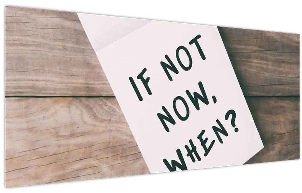 Kép - Ha nem most, akkor mikor? (120x50 cm)