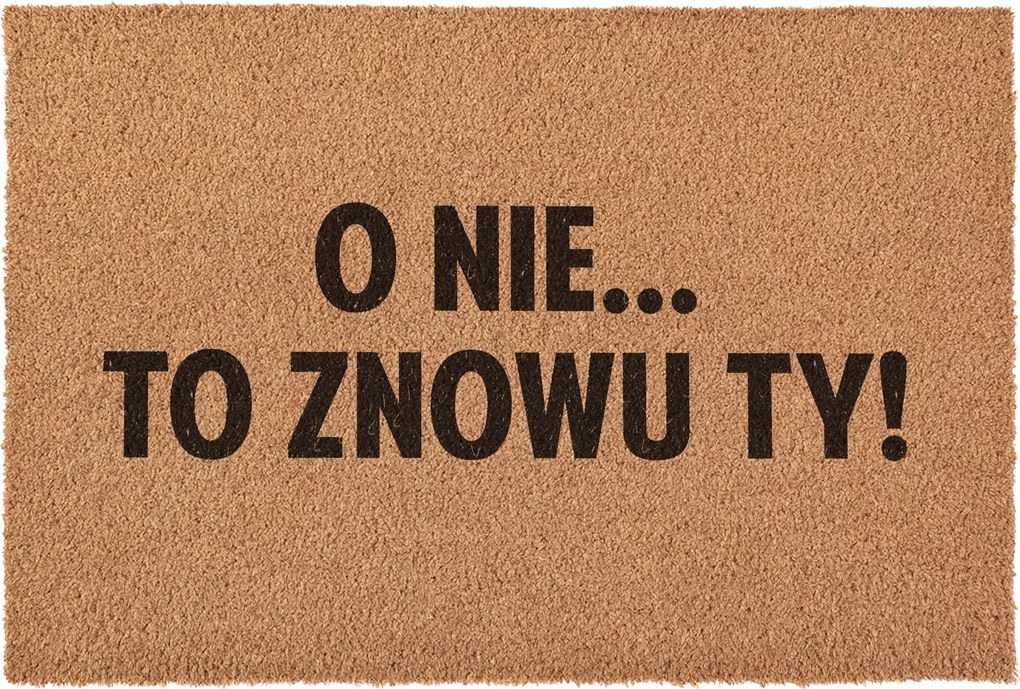 Lábtörlő Ó, nem, már megint te vagy Köszöntő a ház ajtaja elé kókusz 60x40