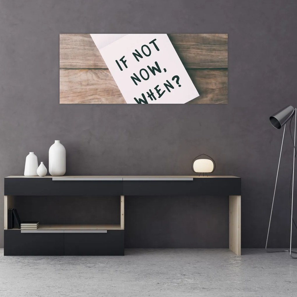 Kép - Ha nem most, akkor mikor? (120x50 cm)