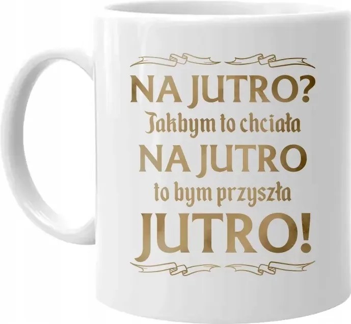 Ha holnapra akarnám, holnapra jönnék Vicces Bögre