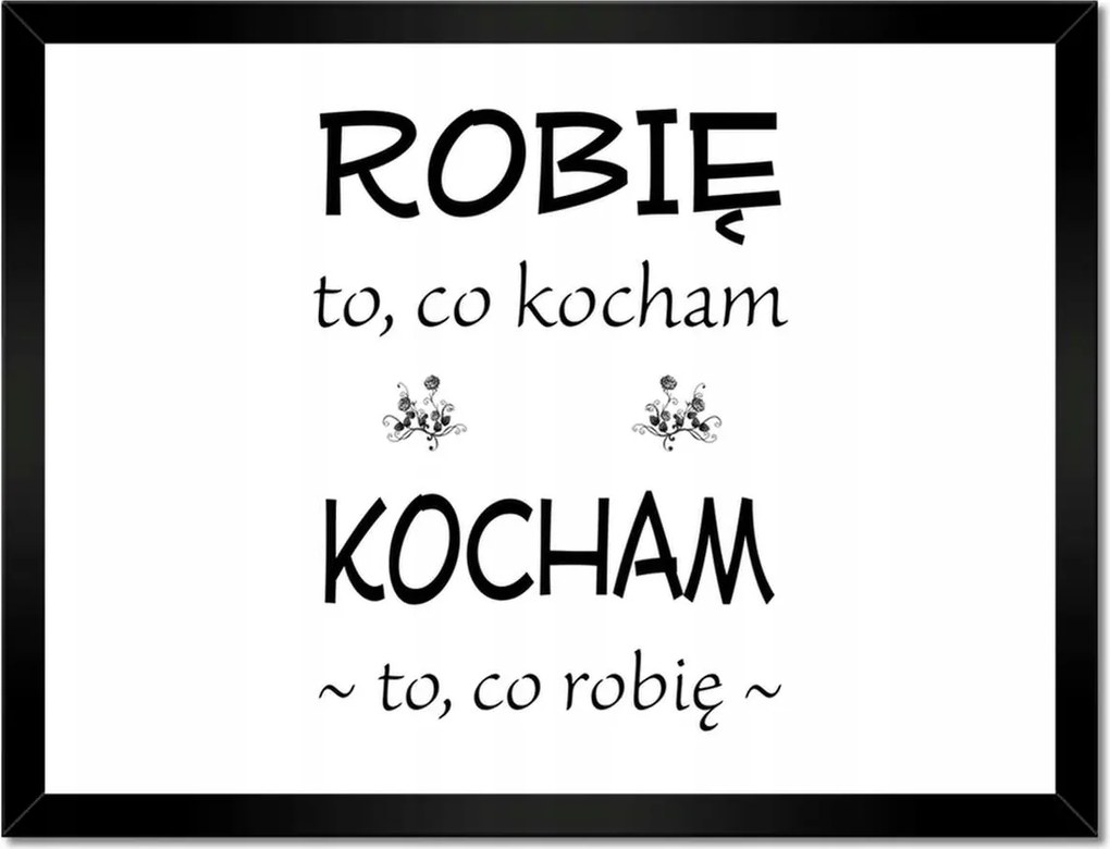 Poszterek keretben 40x30 Szeretem, amit csinálok