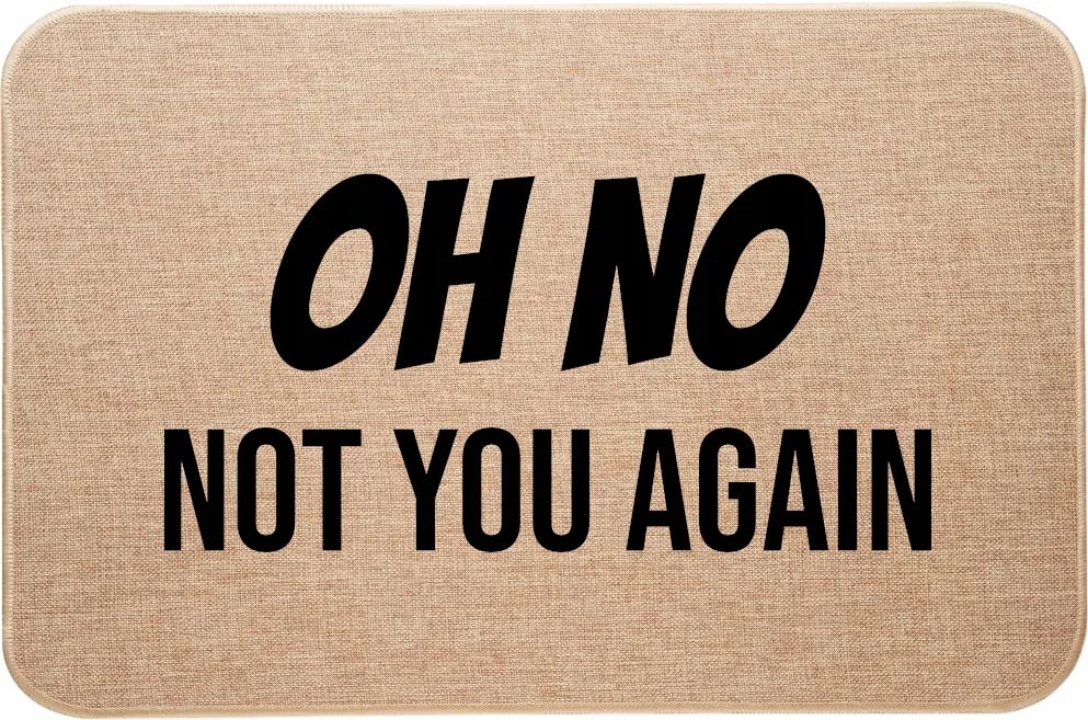 Lábtörlő Ajtó Alá Lenvászon vicces nyomtatás Oh No Not You Again