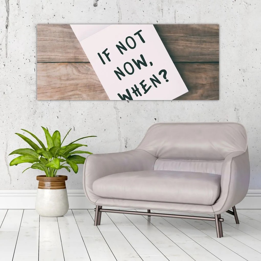 Kép - Ha nem most, akkor mikor? (120x50 cm)