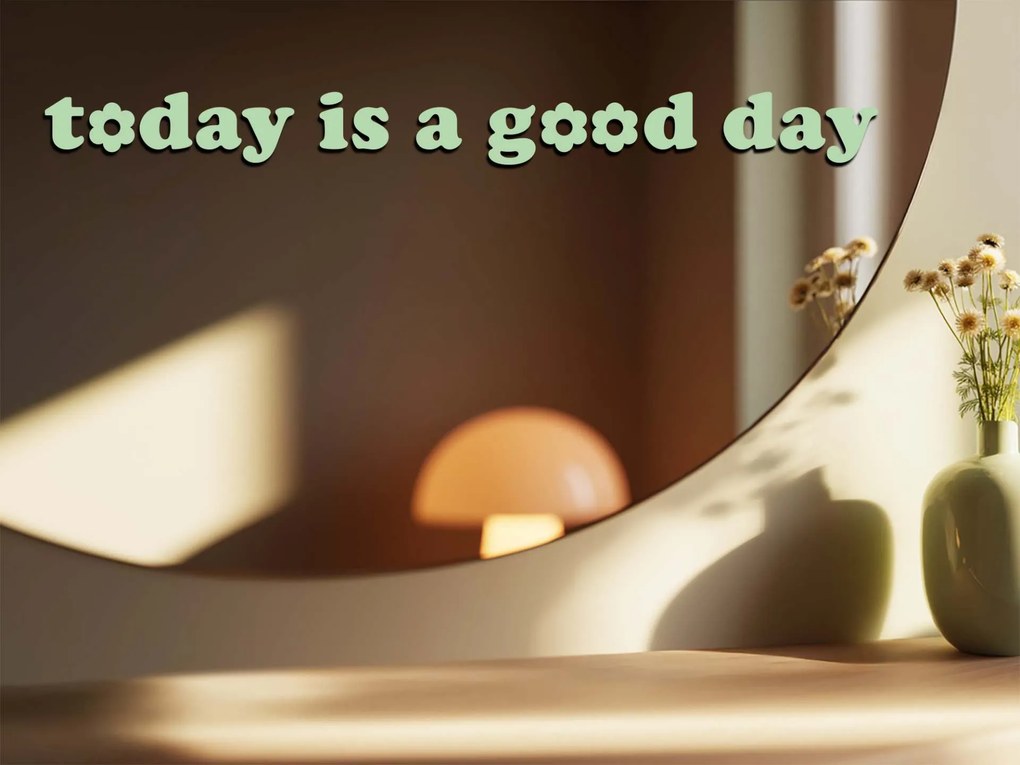 Tükör matrica S1 – Today is a good day 90x8