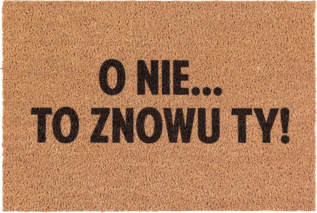 Lábtörlő Jaj, ne! Ez már megint te vagy! kókuszos ajtódísz 60x40cm