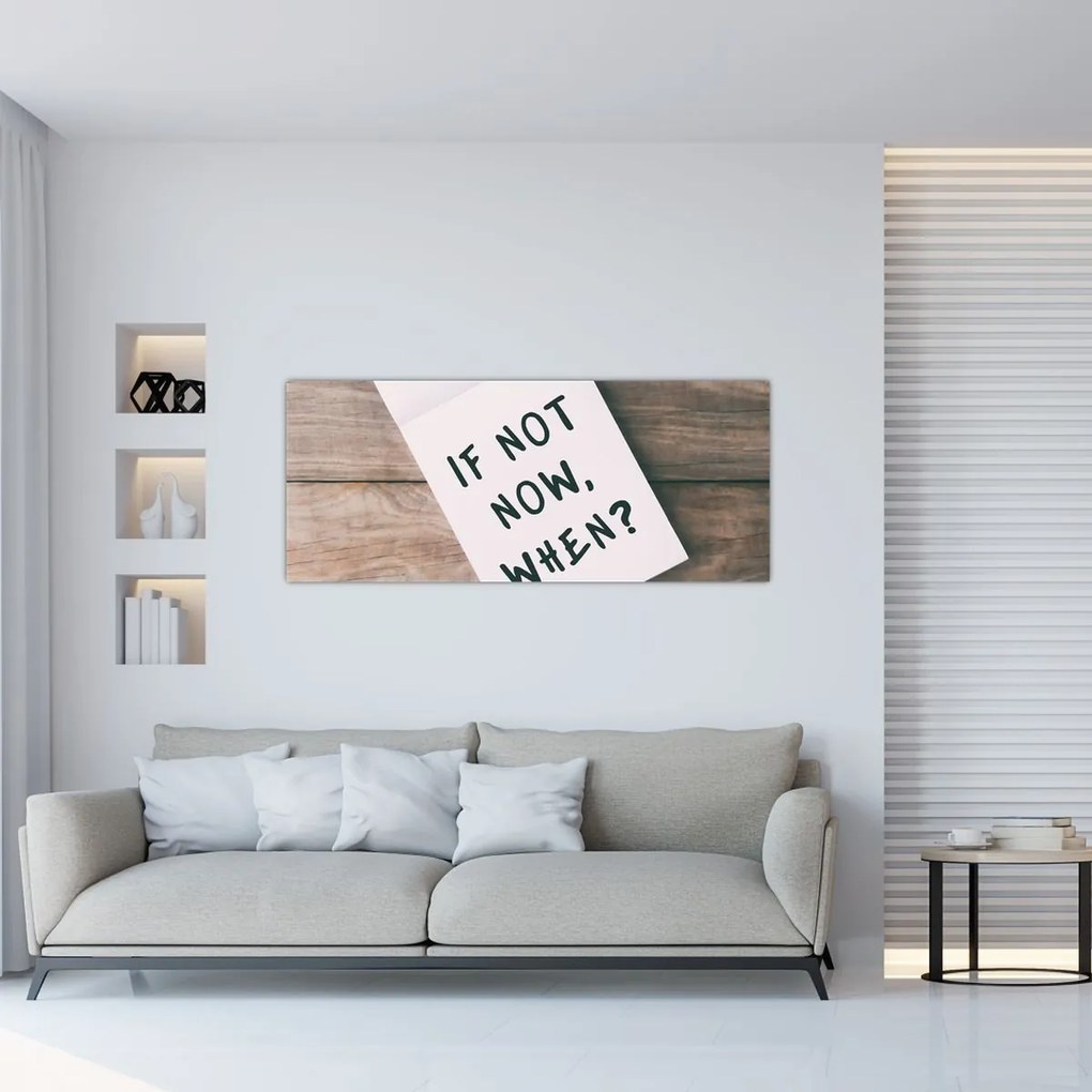 Kép - Ha nem most, akkor mikor? (120x50 cm)