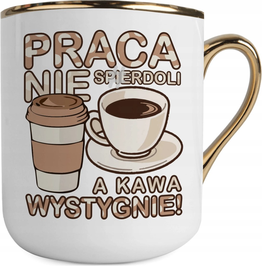 Bögre Fehér-arany Munka Nem Sp**rdoli És A Kávé Kihűl Vicces Bögre Ajándék