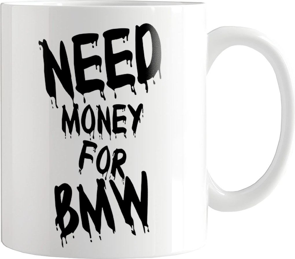Bögre Eredeti Bögre I Need Money For Bmw Vicces Nyomat Ajándék
