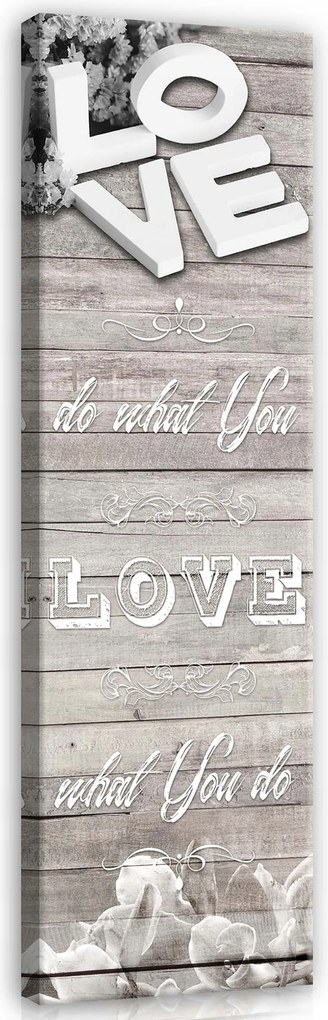 Vászonkép 45x145 Szerelem csináld, amit szeretsz motiváció inspiráció fehér virágok