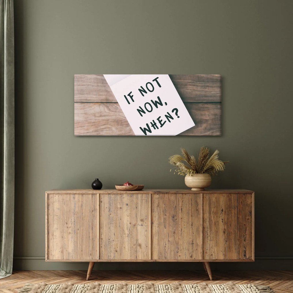 Kép - Ha nem most, akkor mikor? (120x50 cm)