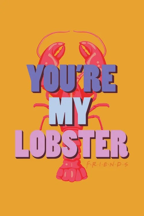 Művészi plakát Jóbarátok - You're my lobster