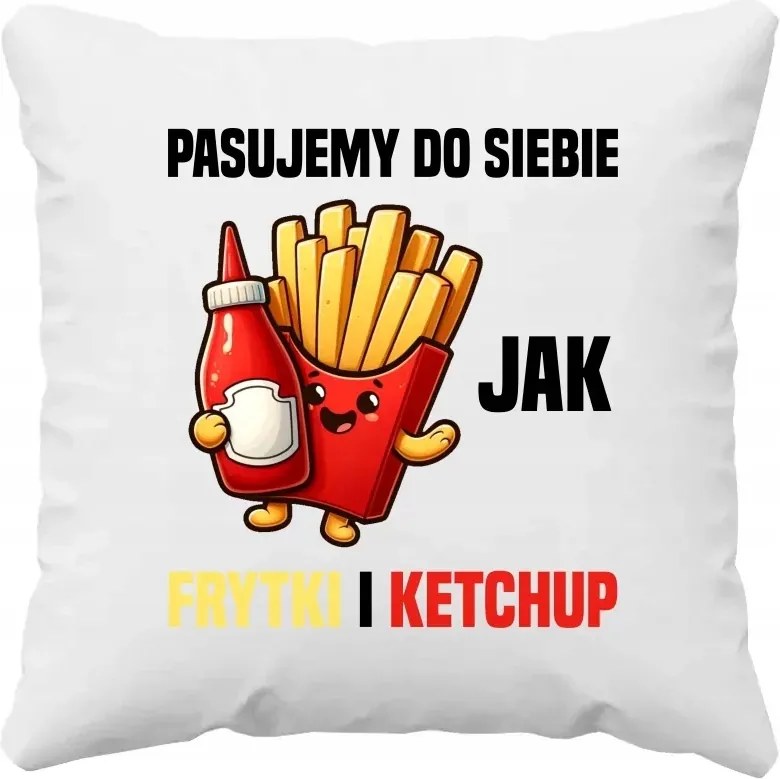 Úgy passzolunk egymáshoz, mint a sült krumpli és a ketchup Valentin-napi Párna
