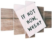 Kép - Ha nem most, akkor mikor? (150x105 cm)