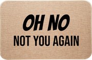 Lábtörlő Ajtó Alá Lenvászon vicces nyomtatás Oh No Not You Again