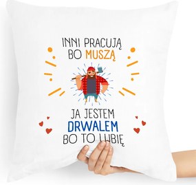 Ajándék Párna A Favágónak Mások Azért Dolgoznak, Mert fényképes nyomattal Kell