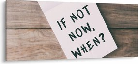 Kép - Ha nem most, akkor mikor? (120x50 cm)