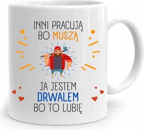 A Favágónak Ajándék Bögre Mások Azért Dolgoznak, Mert fényképes nyomattal Kell