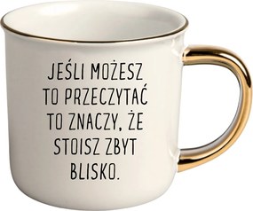 Bögre Fehér Arany Rant Ajándék Vicces Nőnap Túl Közel Állsz