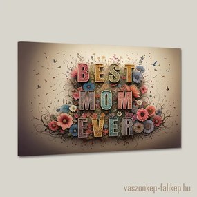 BEST MOM EVER virágokkal 3 – Prémium vászonkép anyáknak 60x40 cm