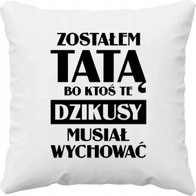 Párna Apának Ajándék Azért lettem apa, mert valakinek fel kellett nevelnie ezeket a vadembereket