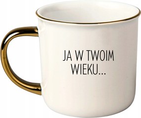 Bögre Fehér Arany Rant Ajándék Vicces Nap Van Én A Te Korodban...