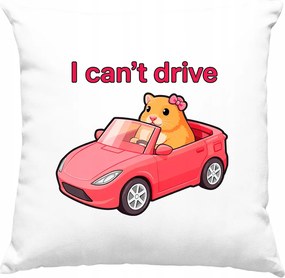 I Can’t Drive párna – Funny Hamster fehér