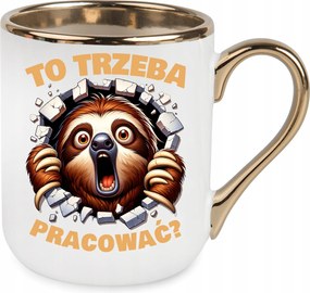 Mutatós Bögre Elegant Arany Akkor Dolgozni Kell? Születésnapi Ajándék+csomagolás