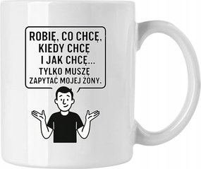 Férfi bögre Azt csinálok, amit akarokCsak megkérdezem a feleségemet Fehér 330ml