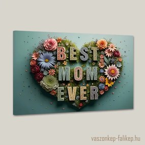 BEST MOM EVER virágokkal 4 – Ajándék Édesanyáknak 60x40 cm