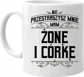 Nem fogsz megijeszteni van egy feleségem és egy lányom Bögre Ajándék Apának Férjnek Apának