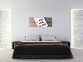 Kép - Ha nem most, akkor mikor? (120x50 cm)