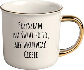 Bögre Fehér Arany Rant Ajándék Vicces Nőnap Jöttem A Világra