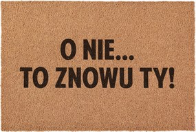 Lábtörlő Ó, nem, már megint te vagy Köszöntő a ház ajtaja elé kókusz 60x40