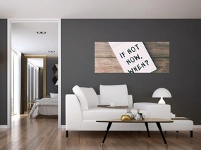 Kép - Ha nem most, akkor mikor? (120x50 cm)