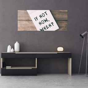 Kép - Ha nem most, akkor mikor? (120x50 cm)