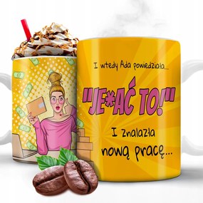 Bögre 330ml Ajándék Ezt mondta*AJÁNDÉK És Talált Egy Új Munkát A Neved