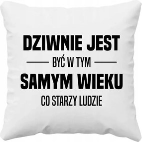 Furcsa egyidősnek lenni az öregekkel Születésnapi Párna