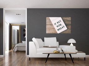 Kép - Ha nem most, akkor mikor? (90x60 cm)
