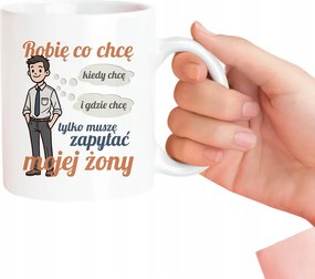 Azt csinálok, amit akarok, amikor és ahol akarok Bögre A Férjemnek