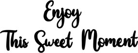 Enjoy This Sweet Moment