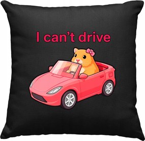 I Can’t Drive párna – Funny Hamster Fekete