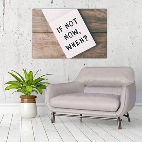 Kép - Ha nem most, akkor mikor? (90x60 cm)
