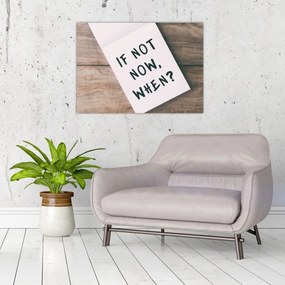 Kép - Ha nem most, akkor mikor? (70x50 cm)