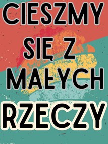 Fém poszter színes full print Élvezzük az apró dolgokat