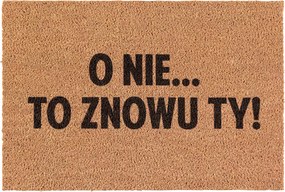 Lábtörlő Jaj, ne! Ez már megint te vagy! kókuszos ajtódísz 60x40cm